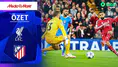 Liverpool Atletico Madrid MAÇ ÖZETİ İZLE