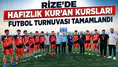 Rize'de Hafızlık Kur'an Kursları Futbol Turnuvası Tamamlandı