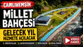 Çamlıhemşin Millet Bahçesi Gelecek Yıl Hizmete Açılacak