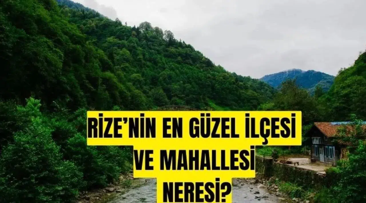 Rize İlinin en Güzel İlçesi ve Mahallesi Hangisi?