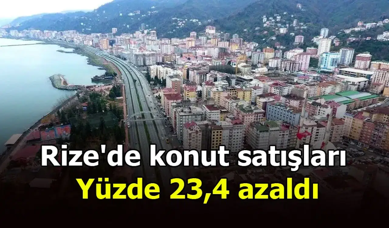 Rize'de konut satışları yüzde 23,4 azaldı