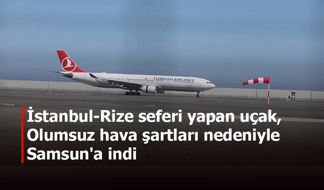 İstanbul-Rize seferi yapan uçak, olumsuz hava şartları nedeniyle Samsun'a indi