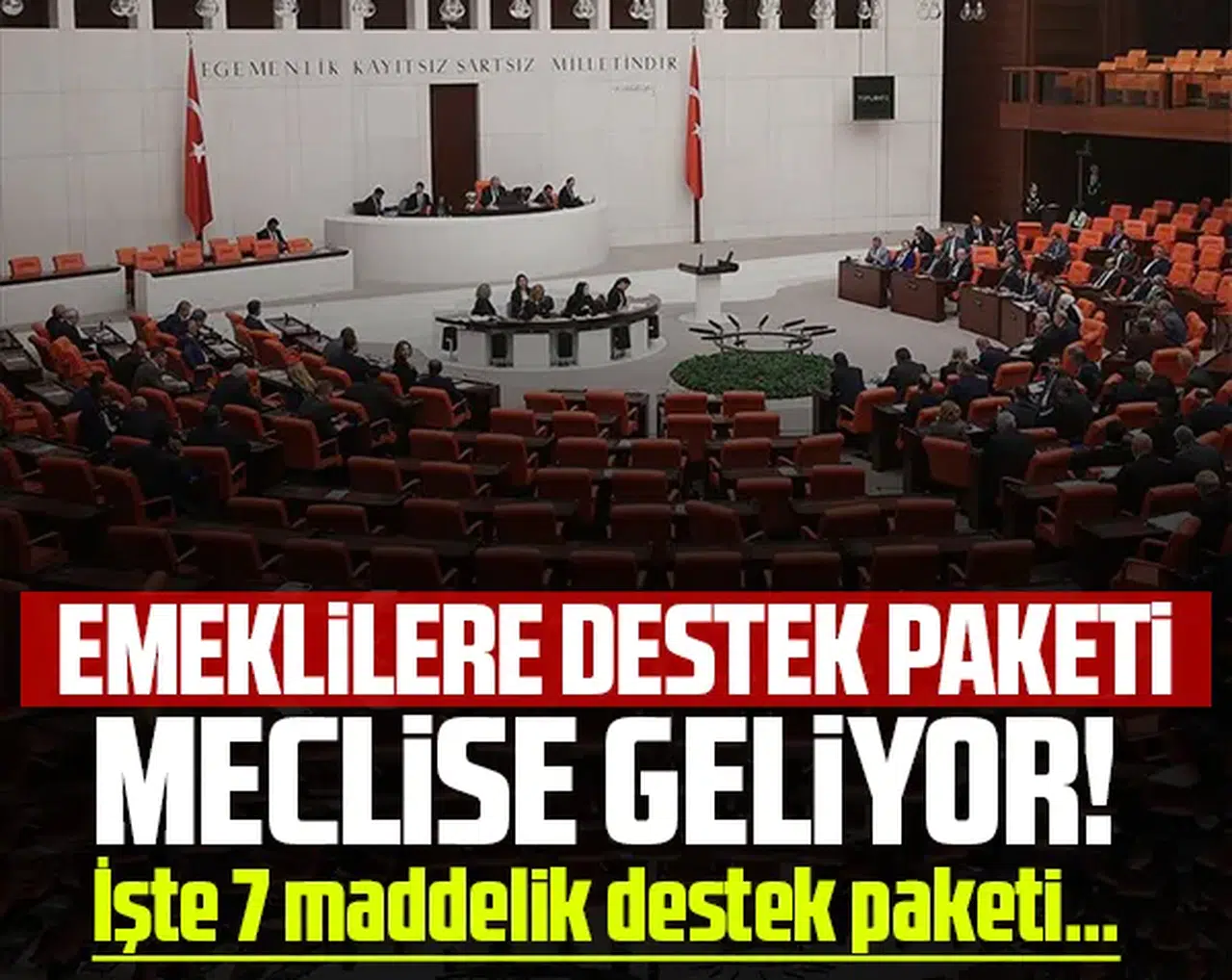 Emeklilere destek paketi Meclis'e geliyor: İşte 7 maddelik destek paketi...