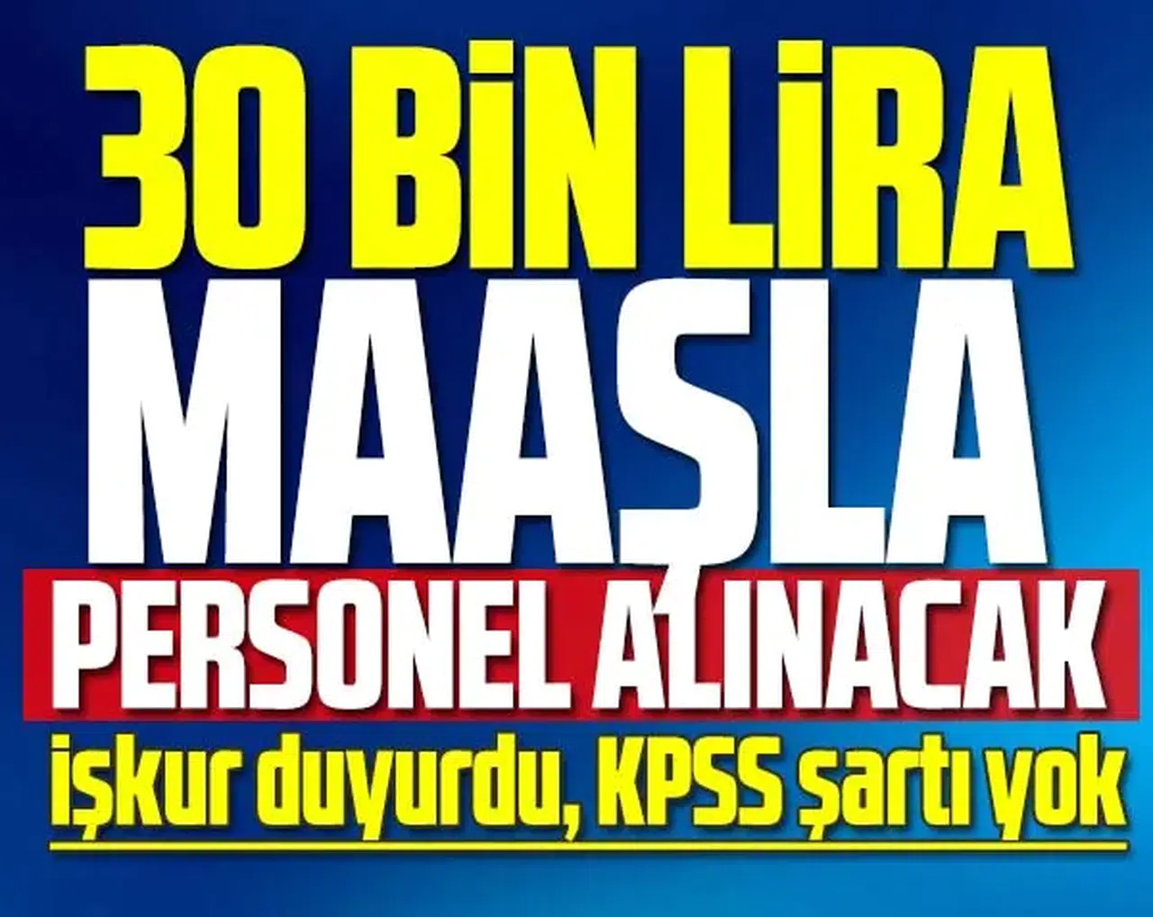İŞKUR DUYURDU: KPSS'siz 30 Bin lira maaşla personel alınacak! İşte iş ilanları...