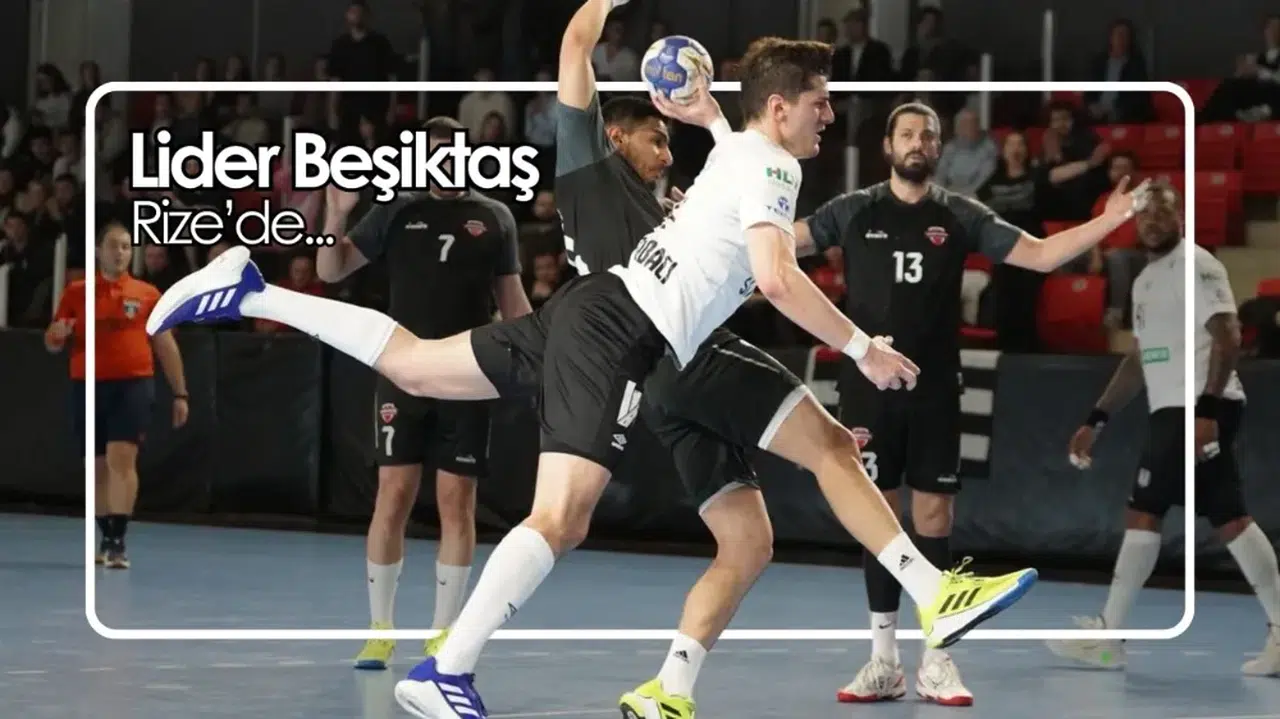 Beşiktaş Rize'ye konuk oluyor! Hentbolda 17. Hafta