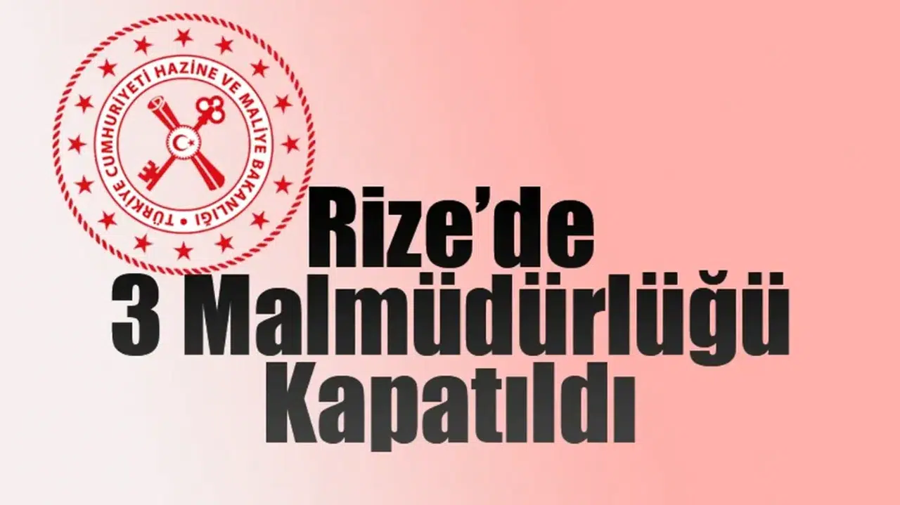 Rize'de 3 Malmüdürlüğü kapatıldı
