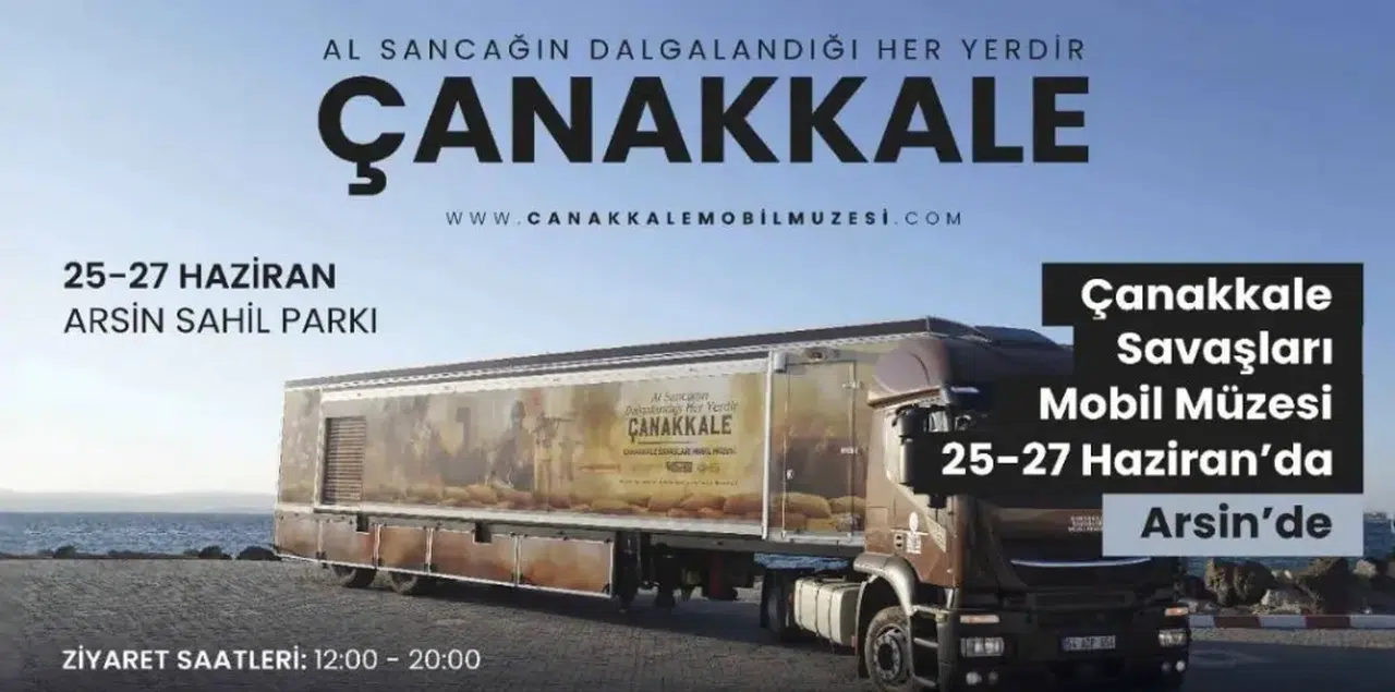 Çanakkale Savaşları Mobil Müzesi Arsin'de Ziyarete Açılıyor