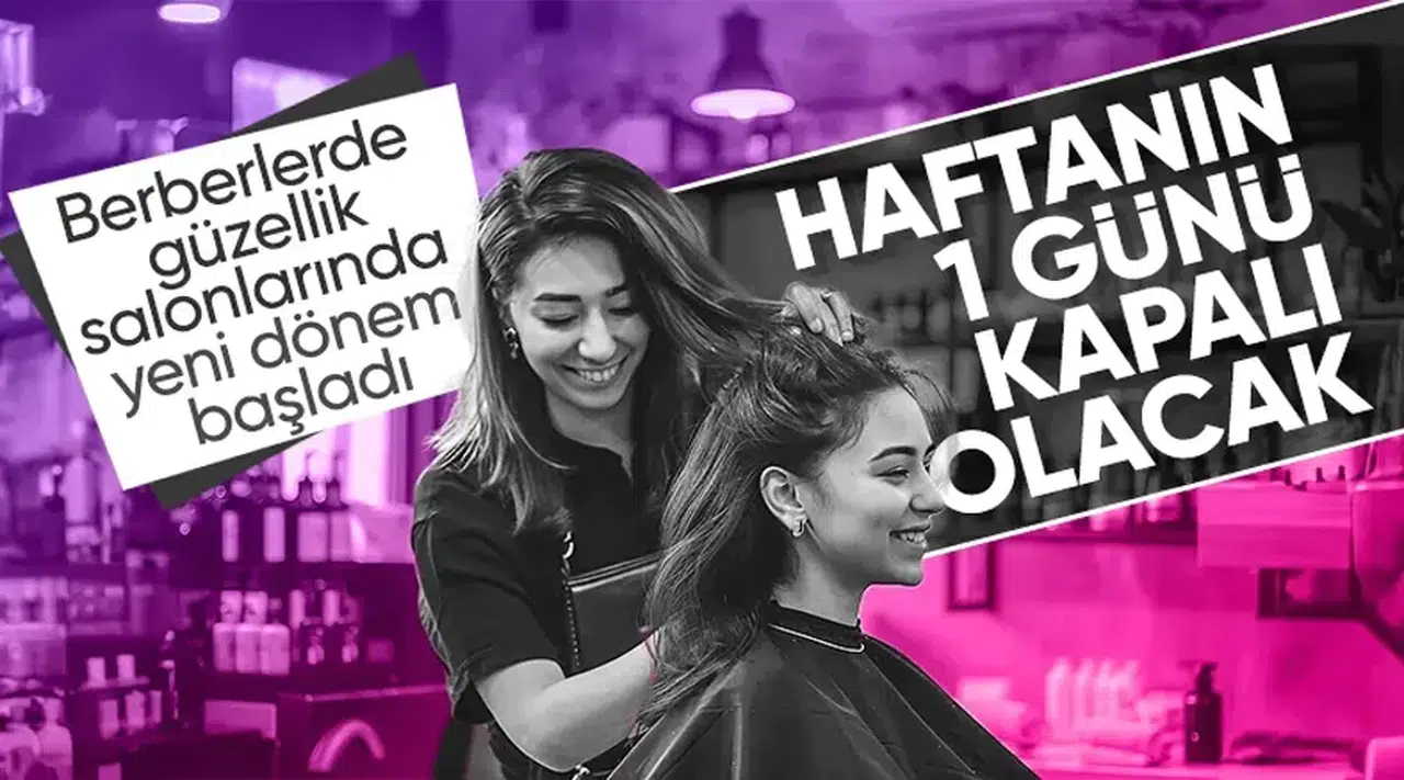 Berber, kuaför ve güzellik salonları bugünden itibaren haftanın bir günü kapalı olacak