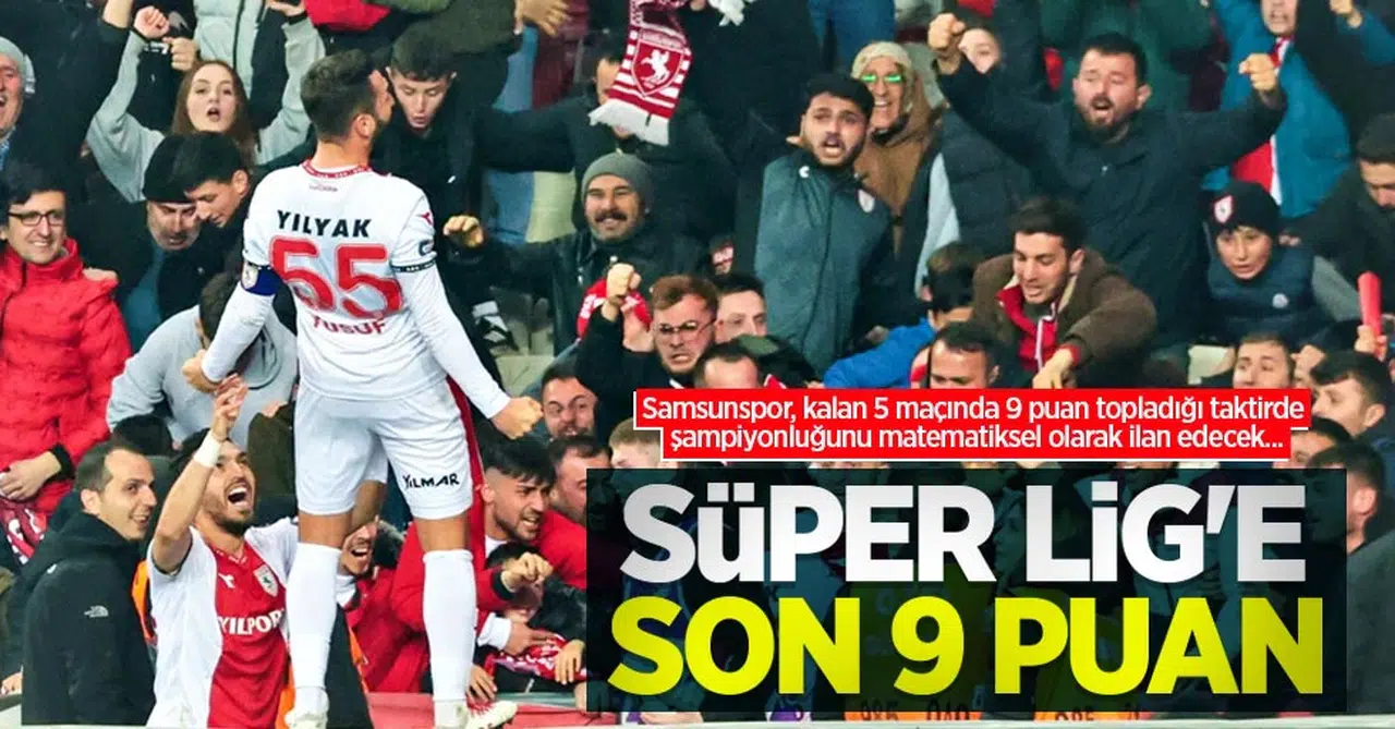 Samsunspor, kalan 5 maçında 9 puan topladığı taktirde şampiyonluğunu matematiksel olarak ilan edecek