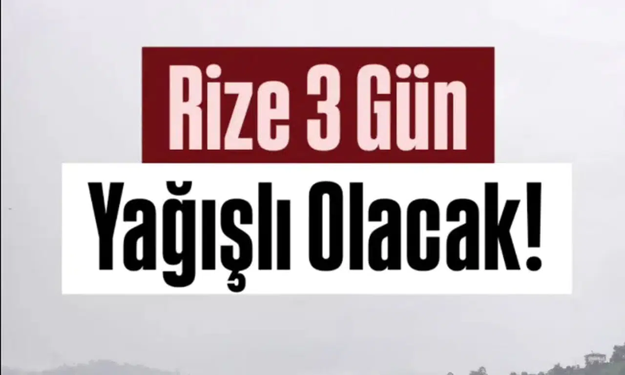 Rize’de Hafta Sonu ve Yeni Haftada Sağanak Yağış Bekleniyor