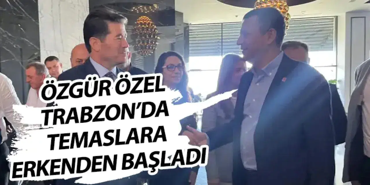 Özgür Özel, Trabzon'da taziye ziyaretinde bulundu, yerel yöneticilerle buluştu