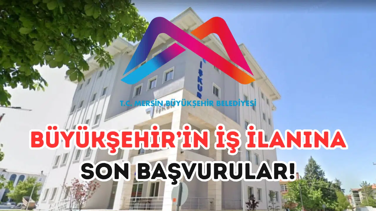 Sürpriz iş fırsatı! Mersin Büyükşehir Belediyesi personel alımı yapıyor