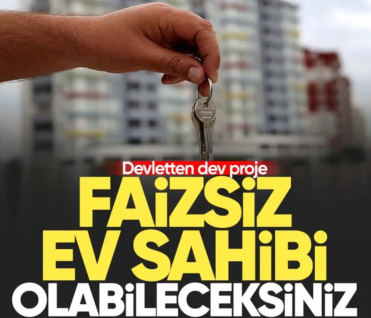Devletin Yeni Faizsiz Konut Projesi ile Ev Sahibi Olma Fırsatı!