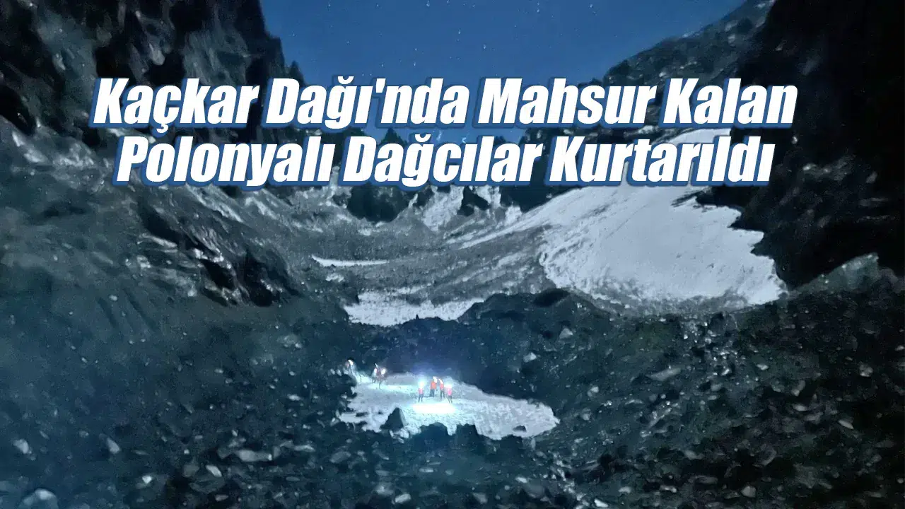 Kaçkar Dağı'nda Mahsur Kalan Polonyalı Dağcılar Kurtarıldı