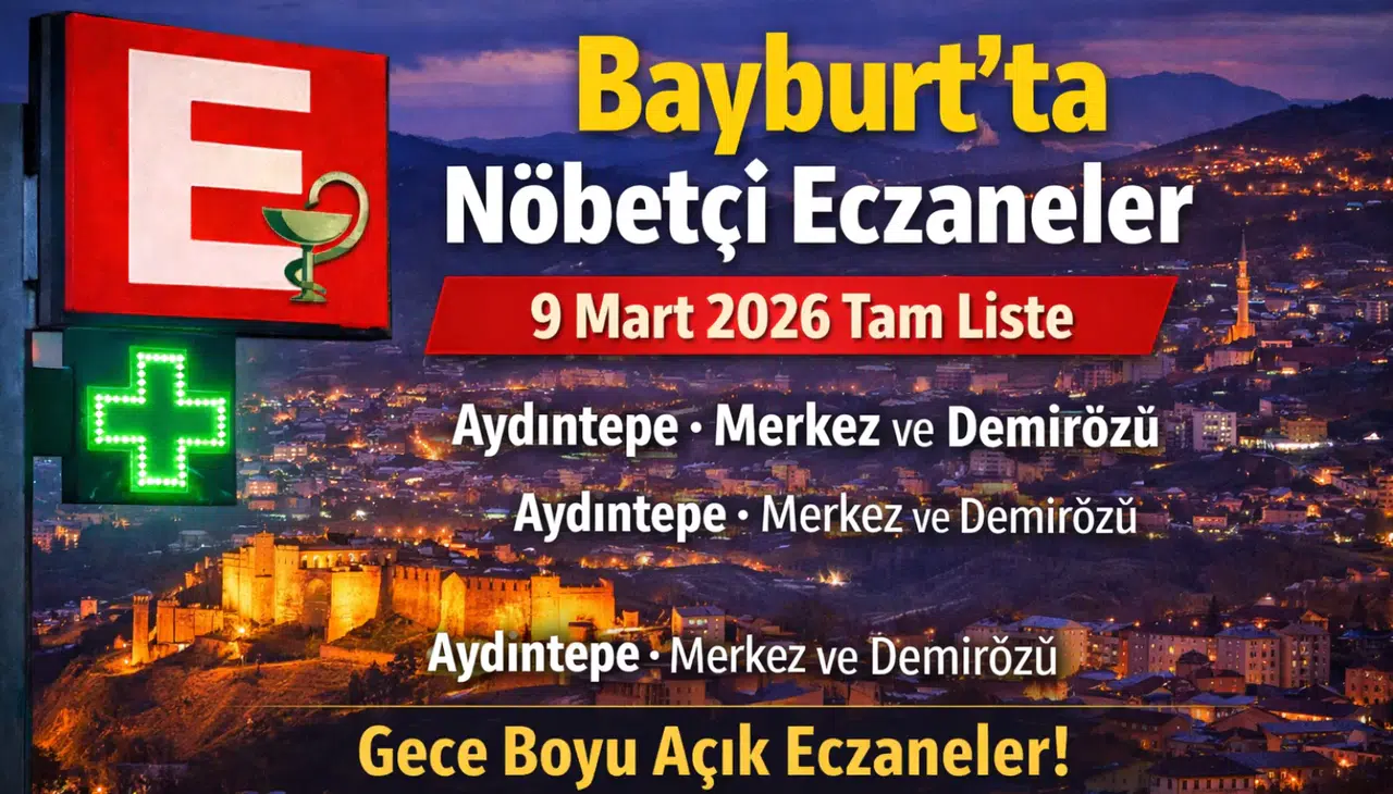 Bayburt’ta Bugün Hangi Eczaneler Açık? 9 Mart 2026 Bayburt Nöbetçi Eczane Listesi