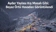 Ayder Yaylası Kış Masalı Gibi: Beyaz Örtü Havadan Görüntülendi