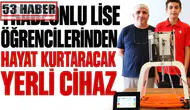 Trabzonlu Öğrencilerden Hayatı Değiştirecek Yerli Sağlık Cihazı İnovasyonu!