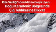Rize Valiliği’nden Meteorolojik Uyarı: Doğu Karadeniz Bölgesinde Çığ Tehlikesine Dikkat