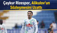 Çaykur Rizespor, Alikulov'un Sözleşmesini Uzattı