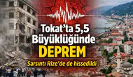 Tokat’ta 5,5 büyüklüğünde deprem: Sarsıntı Rize’de de hissedildi