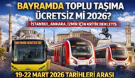 Bayramda Toplu Taşıma Ücretsiz mi 2026? İstanbul, Ankara, İzmir İçin Kritik Bekleyiş