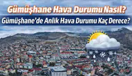 Gümüşhane Hava Durumu: 10 Mart 2026 Salı Günü Gümüşhane’de Sıcaklık Kaç Derece, Kar Yağışı Var mı?