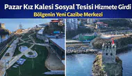 Pazar Kız Kalesi Sosyal Tesisi Hizmete Girdi: Bölgenin Yeni Cazibe Merkezi