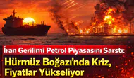 İran Gerilimi Petrol Piyasasını Sarstı: Hürmüz Boğazı’nda Kriz, Fiyatlar Yükseliyor