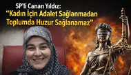 SP’li Canan Yıldız: “Kadın İçin Adalet Sağlanmadan Toplumda Huzur Sağlanamaz”