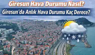 12 Mart 2026 Giresun Hava Durumu: Sıcaklık Kaç Derece, Yağış Bekleniyor mu?