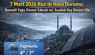 7 Mart 2026 Rize’de Hava Durumu: Kuvvetli Yağış Devam Edecek mi, Sıcaklık Kaç Derece Olacak?
