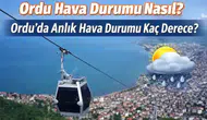 13 Mart 2026 Ordu Hava Durumu: Yağmur Bekleniyor mu, Sıcaklık Kaç Derece Olacak?