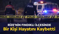 Rize’nin Fındıklı İlçesinde Bir Kişi Hayatını Kaybetti