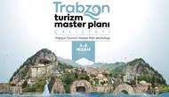 Trabzon Turizm Master Planı İçin Önemli Çalıştay 4-5 Nisan'da Gerçekleşecek