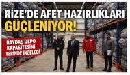Rize’de Afet Hazırlıkları Güçleniyor: Baydaş Depo Kapasitesini Yerinde