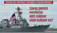Dünya Genelinde Tartışmalara Neden Olan Soru: ABD, Savaş Gemisi Vurulursa Nükleer Silah Kullanır Mı?