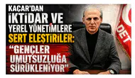 Kaçar’dan İktidar ve Yerel Yönetimlere Sert Eleştiriler: Gençler Umutsuzluğa Sürükleniyor