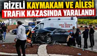 Rizeli Kaymakam ve Ailesi Trafik Kazasında Yaralandı