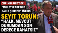 CHP’nin Rize'deki "Millet İradesine Sahip Çıkıyor" Mitinginde Seyit Torun: "Halk, Mevcut Durumdan Son Derece Rahatsız"