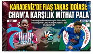 Karadeniz’de Flaş Takas İddiası: Cham’a Karşılık Mithat Pala