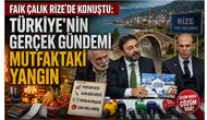 Faik Çalık Rize’de Konuştu: Türkiye’nin Gerçek Gündemi Mutfaktaki Yangın