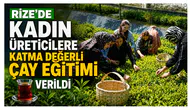 Rize’de Kadın Üreticilere Katma Değerli Çay Eğitimi Verildi