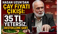 Hasan Uzun’dan Çay Fiyatı Çıkışı: 35 TL Yetersiz, Destekleme Şart