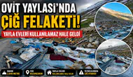 Ovit Yaylası’nda Çığ Felaketi: Yayla Evleri Kullanılamaz Hale Geldi