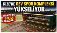 Rize’de Dev Spor Kompleksi Yükseliyor: Türkiye’de Bir İlk Olacak