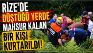 Rize'de mahsur kalan kişi, ekiplerin müdahalesiyle kurtarıldı!