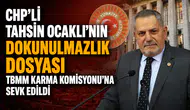 CHP'li Tahsin Ocaklı'nın Dokunulmazlık Dosyası TBMM Karma Komisyonu'na Sevk Edildi