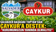 SALVADER Başkanı Toptan’dan ÇAYKUR’a Destek: Kurumumuzun Yanında Olmalıyız