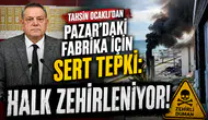 Tahsin Ocaklı'dan Pazar'daki Fabrika İçin Sert Tepki: Halk Zehirleniyor