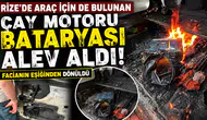 Rize'de Araç İçin de Bulunan Çay Motoru Bataryası Alev Aldı! Facianın Eşiğinden Dönüldü